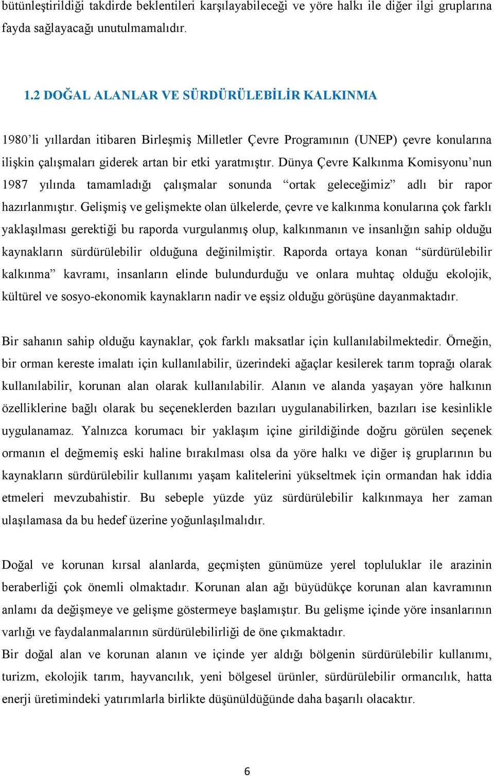 Dünya Çevre Kalkınma Komisyonu nun 1987 yılında tamamladığı çalıģmalar sonunda ortak geleceğimiz adlı bir rapor hazırlanmıģtır.