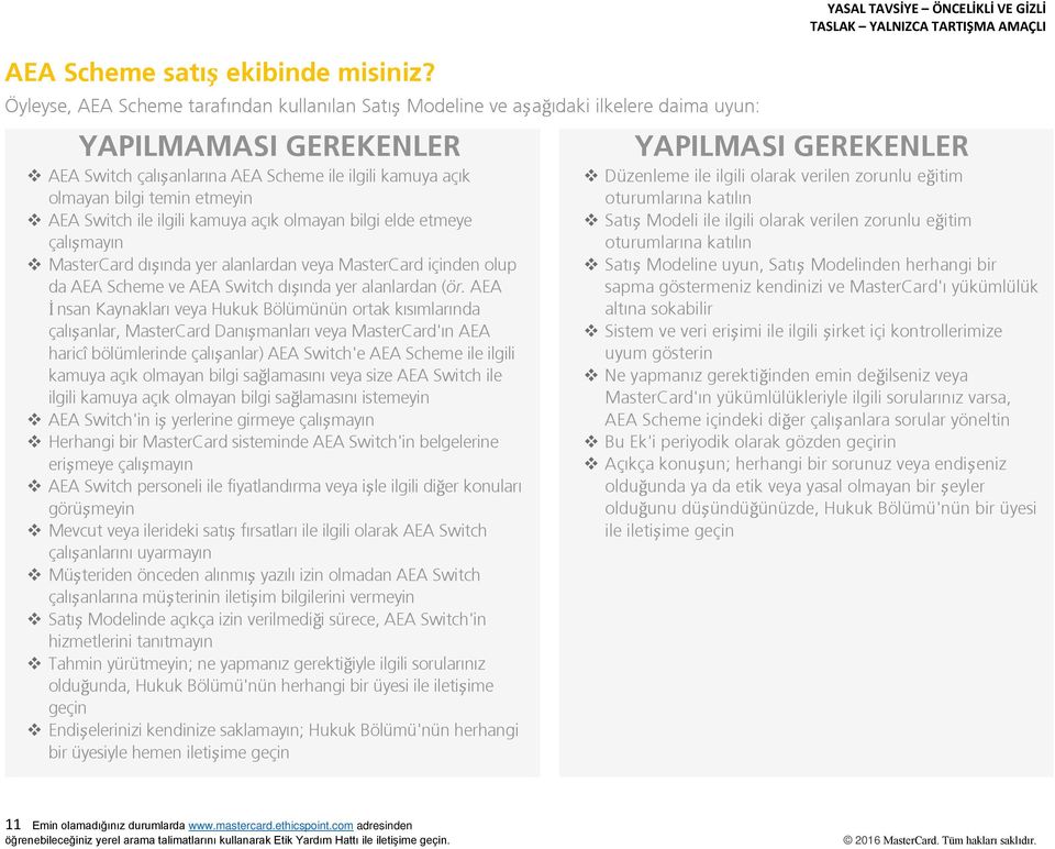 etmeyin AEA Switch ile ilgili kamuya açık olmayan bilgi elde etmeye çalışmayın MasterCard dışında yer alanlardan veya MasterCard içinden olup da AEA Scheme ve AEA Switch dışında yer alanlardan (ör.