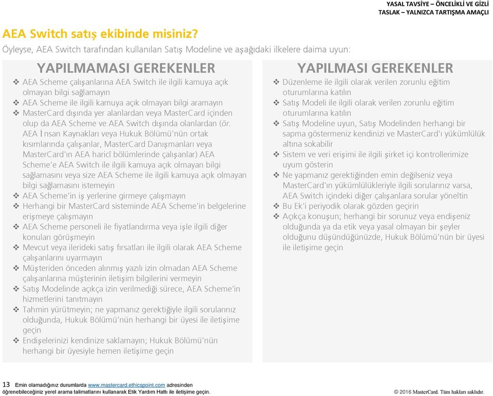 AEA Scheme ile ilgili kamuya açık olmayan bilgi aramayın MasterCard dışında yer alanlardan veya MasterCard içinden olup da AEA Scheme ve AEA Switch dışında olanlardan (ör.