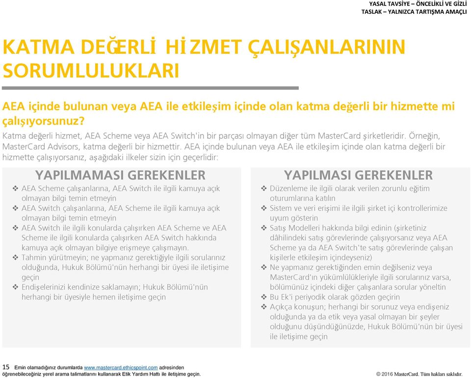 AEA içinde bulunan veya AEA ile etkileşim içinde olan katma değerli bir hizmette çalışıyorsanız, aşağıdaki ilkeler sizin için geçerlidir: YAPILMAMASI GEREKENLER AEA Scheme çalışanlarına, AEA Switch