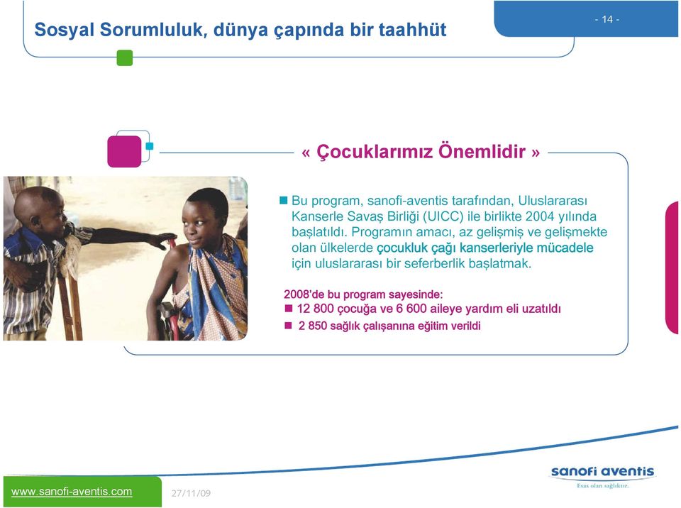 Programın amacı, az gelişmiş ve gelişmekte olan ülkelerde çocukluk çağı kanserleriyle mücadele için uluslararası bir