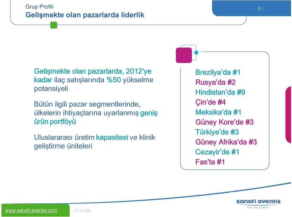 uyarlanmış geniş ürün portföyü Uluslararası üretim kapasitesi ve klinik geliştirme üniteleri Brezilya da #1