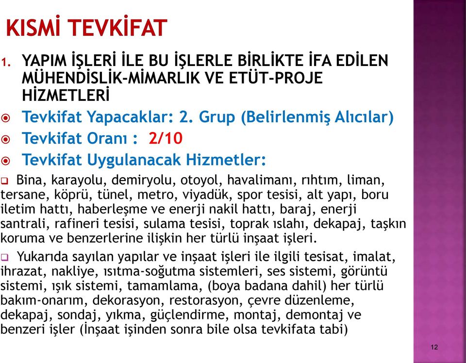 yapı, boru iletim hattı, haberleşme ve enerji nakil hattı, baraj, enerji santrali, rafineri tesisi, sulama tesisi, toprak ıslahı, dekapaj, taşkın koruma ve benzerlerine ilişkin her türlü inşaat