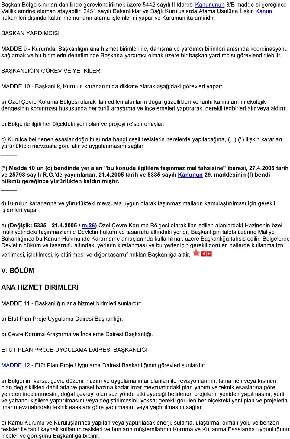 BAŞKAN YARDIMCISI MADDE 9 - Kurumda, Başkanlığın ana hizmet birimleri ile, danışma ve yardımcı birimleri arasında koordinasyonu sağlamak ve bu birimlerin denetiminde Başkana yardımcı olmak üzere bir