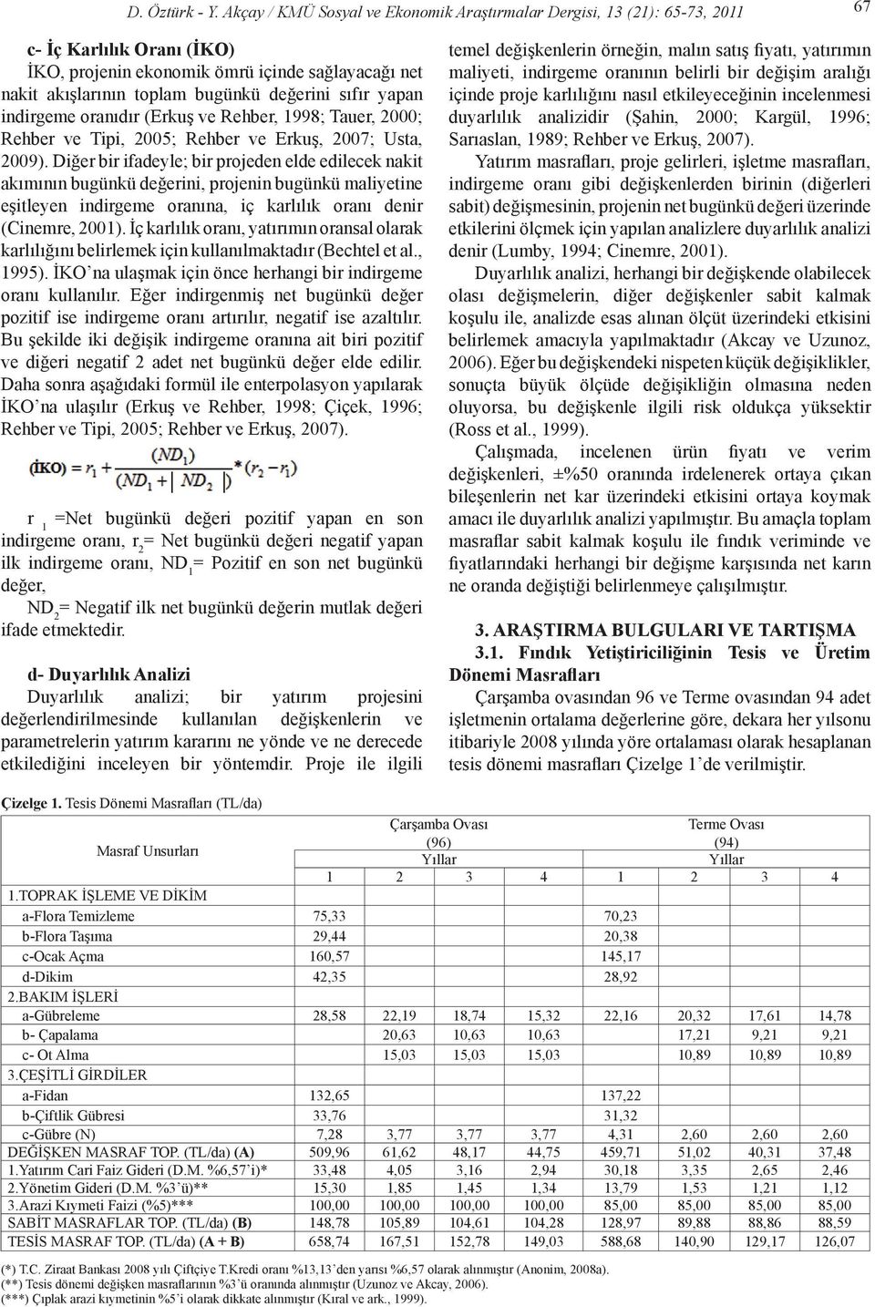 yapan indirgeme oranıdır (Erkuş ve Rehber, 1998; Tauer, 2000; Rehber ve Tipi, 2005; Rehber ve Erkuş, 2007; Usta, 2009).