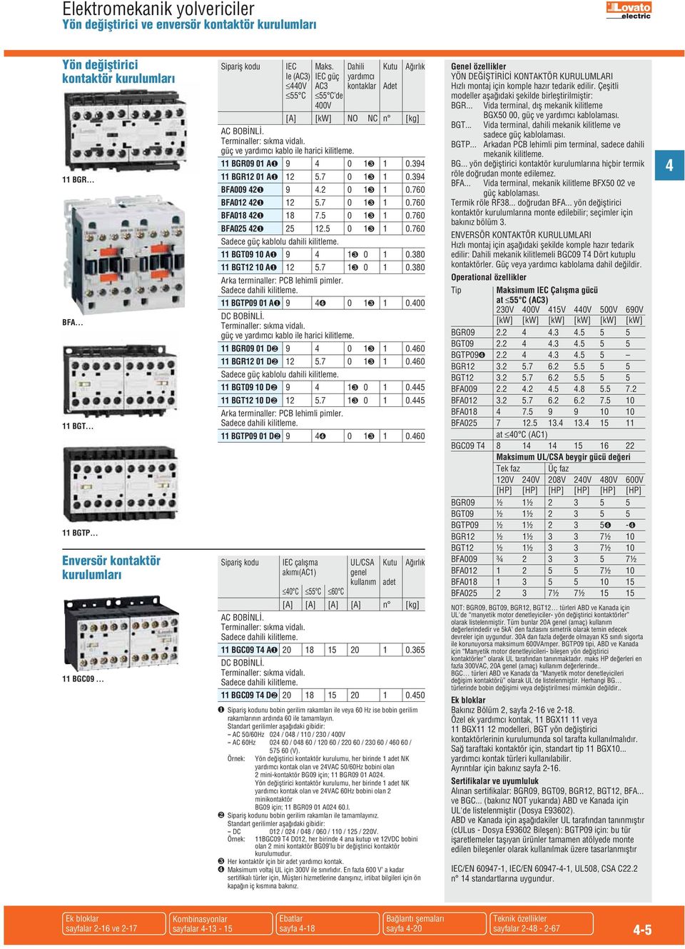 BGR09 0 A❶ 9 0 ❸ 0.9 BGR2 0 A❶ 2.7 0 ❸ 0.9 BFA009 2❶ 9.2 0 ❸ 0.760 BFA02 2❶ 2.7 0 ❸ 0.760 BFA08 2❶ 8 7. 0 ❸ 0.760 BFA02 2❶ 2 2. 0 ❸ 0.760 Sadece güç kablolu dahili kilitleme. BGT09 0 A❶ 9 ❸ 0 0.