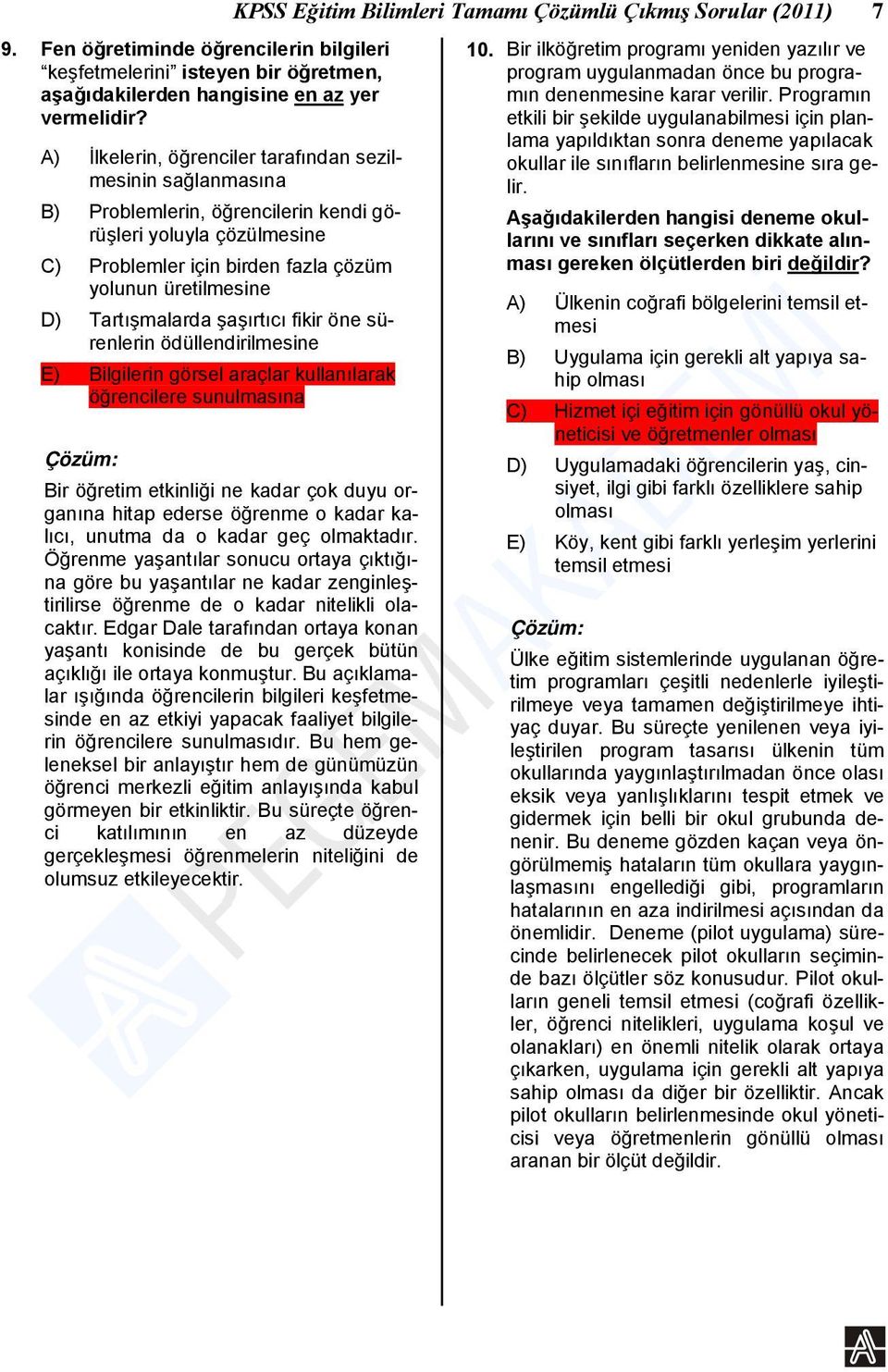 Tartışmalarda şaşırtıcı fikir öne sürenlerin ödüllendirilmesine E) Bilgilerin görsel araçlar kullanılarak öğrencilere sunulmasına KPSS Eğitim Bilimleri Tamamı Çözümlü Çıkmış Sorular (2011) 7 Bir