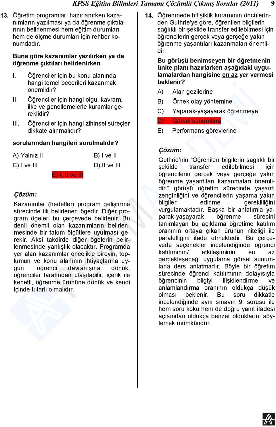 Öğrenciler için bu konu alanında hangi temel becerileri kazanmak önemlidir? II. Öğrenciler için hangi olgu, kavram, ilke ve genellemelerle kuramlar gereklidir? III.