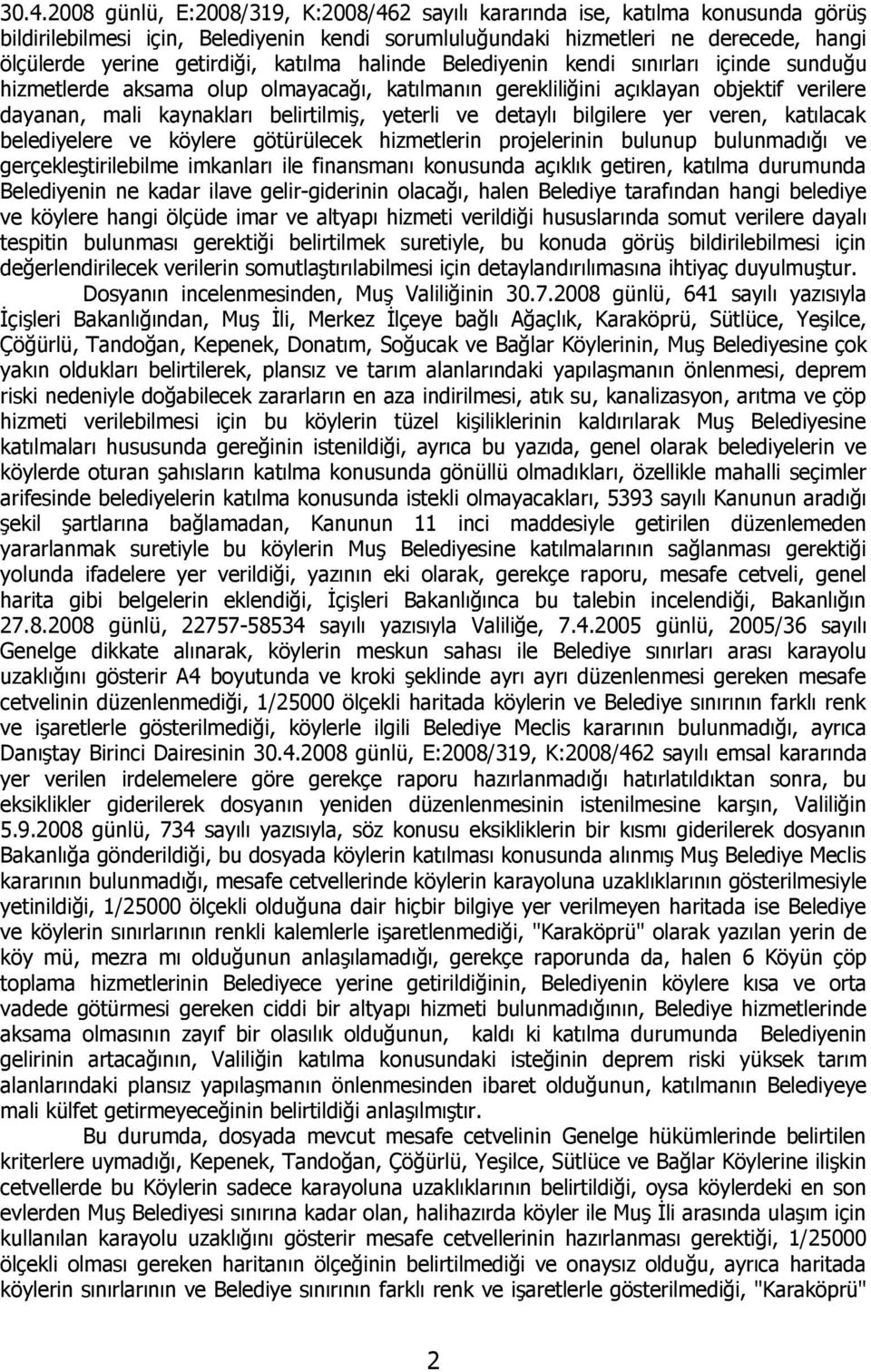 yeterli ve detaylı bilgilere yer veren, katılacak belediyelere ve köylere götürülecek hizmetlerin projelerinin bulunup bulunmadığı ve gerçekleştirilebilme imkanları ile finansmanı konusunda açıklık