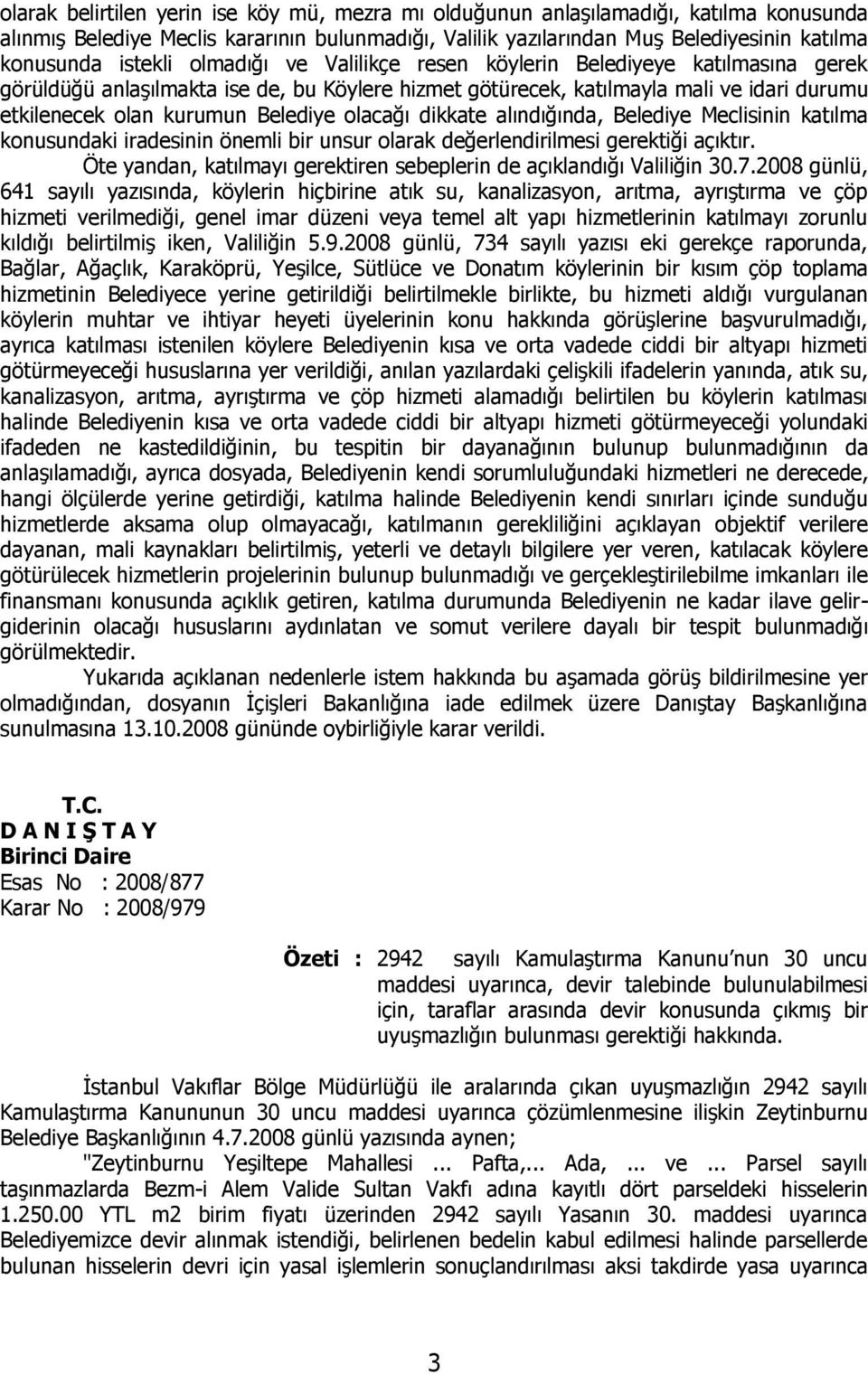 olacağı dikkate alındığında, Belediye Meclisinin katılma konusundaki iradesinin önemli bir unsur olarak değerlendirilmesi gerektiği açıktır.