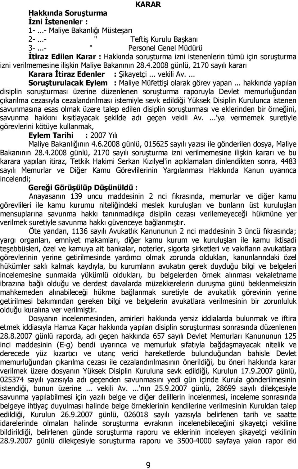 2008 günlü, 2170 sayılı kararı Karara İtiraz Edenler : Şikayetçi... vekili Av.... Soruşturulacak Eylem : Maliye Müfettişi olarak görev yapan.