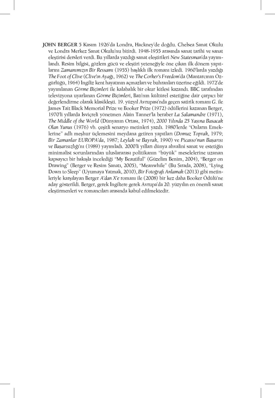 Resim bilgisi, gözlem gücü ve eleştiri yeteneğiyle öne çıkan ilk dönem yapıtlarını Zamanımızın Bir Ressamı (1955) başlıklı ilk romanı izledi.