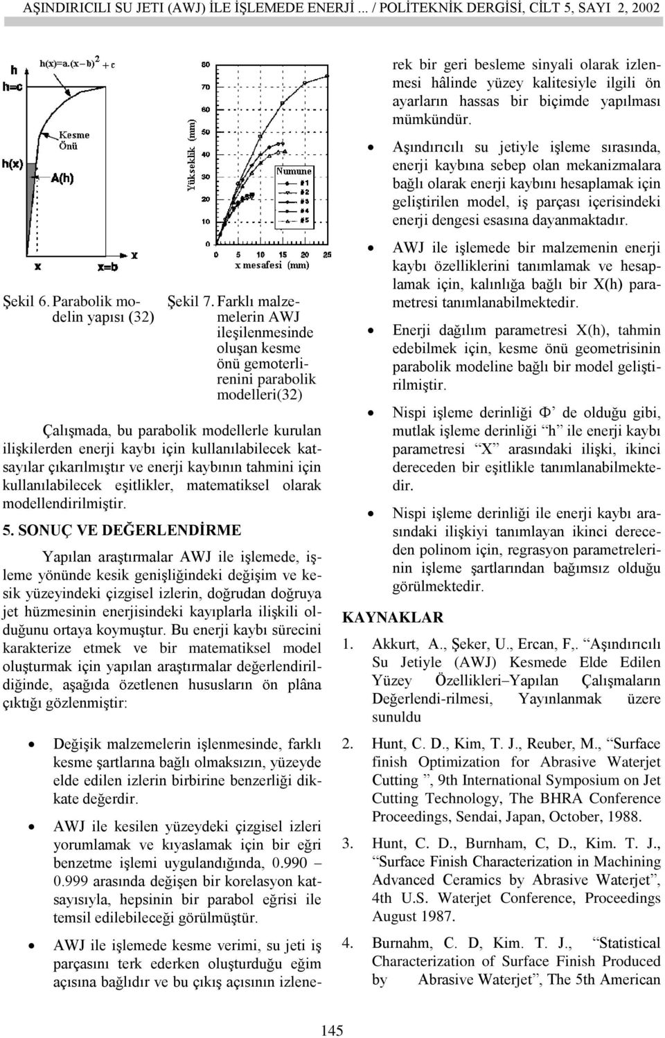 çıkarılmıştır ve enerji kaybının tahmini için kullanılabilecek eşitlikler, matematiksel olarak modellendirilmiştir. 5.