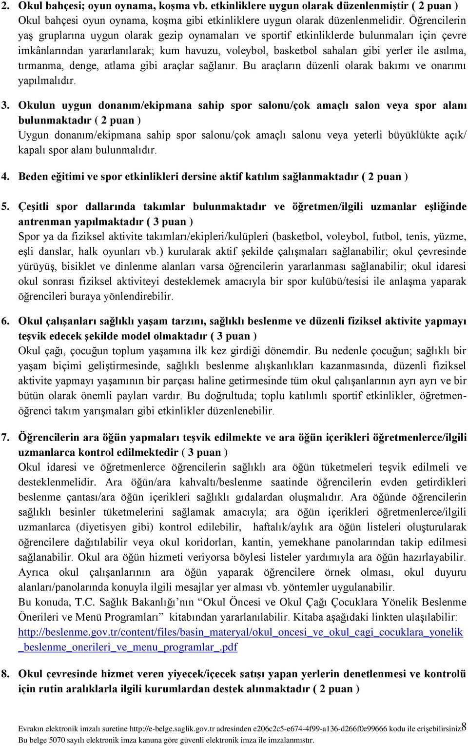 asılma, tırmanma, denge, atlama gibi araçlar sağlanır. Bu araçların düzenli olarak bakımı ve onarımı yapılmalıdır. 3.