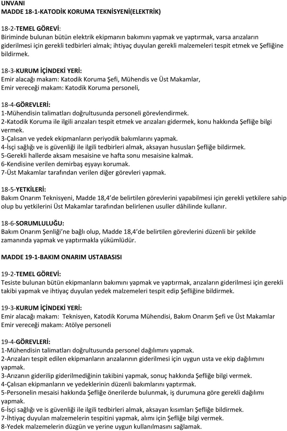 18-3-KURUM İÇİNDEKİ YERİ: Emir alacağı makam: Katodik Koruma Şefi, Mühendis ve Üst Makamlar, Emir vereceği makam: Katodik Koruma personeli, 18-4-GÖREVLERİ: 1-Mühendisin talimatları doğrultusunda