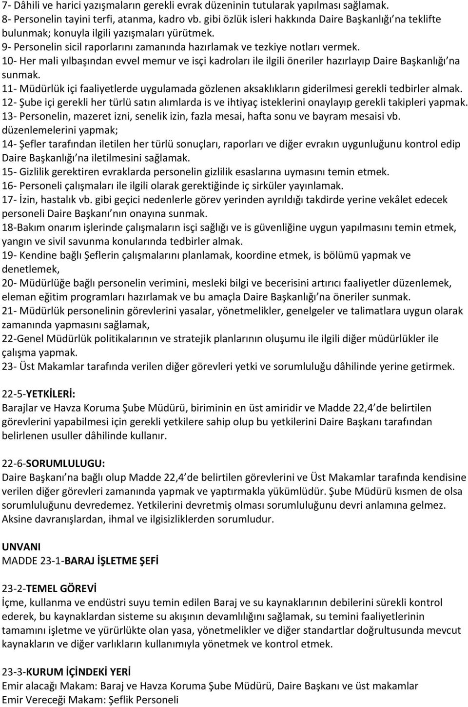 10- Her mali yılbaşından evvel memur ve isçi kadroları ile ilgili öneriler hazırlayıp Daire Başkanlığı na sunmak.