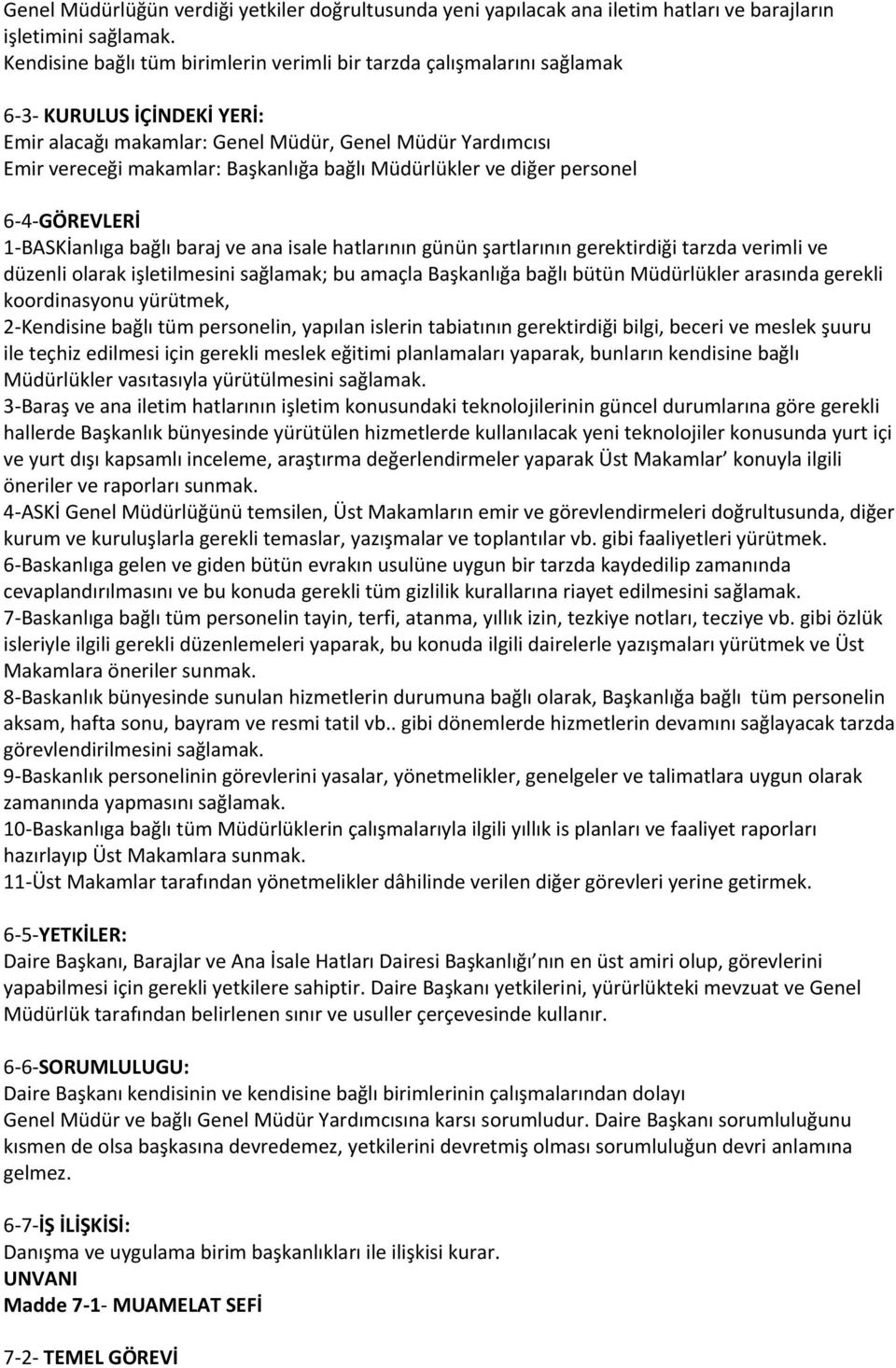 bağlı Müdürlükler ve diğer personel 6-4-GÖREVLERİ 1-BASKİanlıga bağlı baraj ve ana isale hatlarının günün şartlarının gerektirdiği tarzda verimli ve düzenli olarak işletilmesini sağlamak; bu amaçla