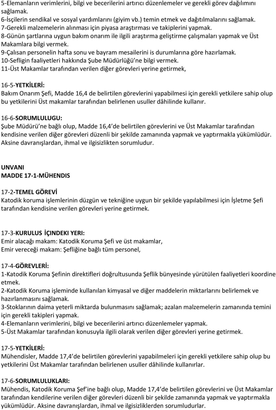 8-Günün şartlarına uygun bakım onarım ile ilgili araştırma geliştirme çalışmaları yapmak ve Üst Makamlara bilgi vermek.