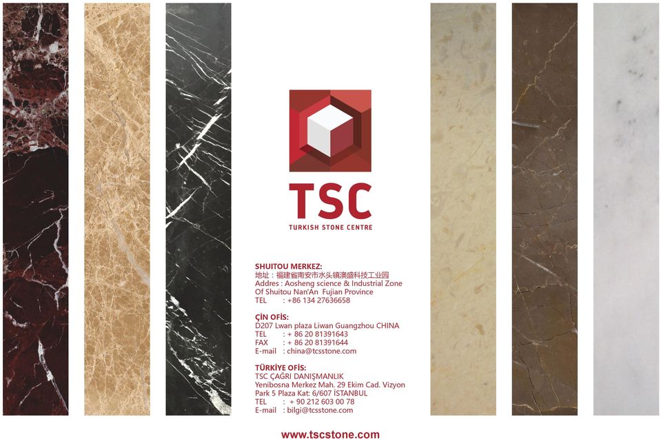 + 86 20 81391644 E-mail : china@tcsstone.com TÜRKİYE OFİS: TSC ÇAĞRI DANIŞMANLIK Yenibosna Merkez Mah.