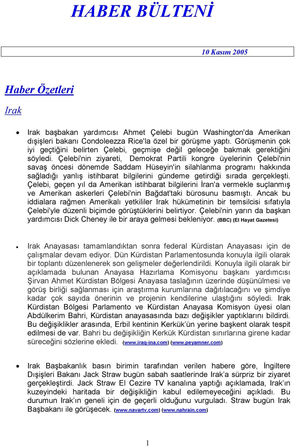 Çelebi'nin ziyareti, Demokrat Partili kongre üyelerinin Çelebi'nin savaş öncesi dönemde Saddam Hüseyin'in silahlanma programı hakkında sağladığı yanlış istihbarat bilgilerini gündeme getirdiği sırada