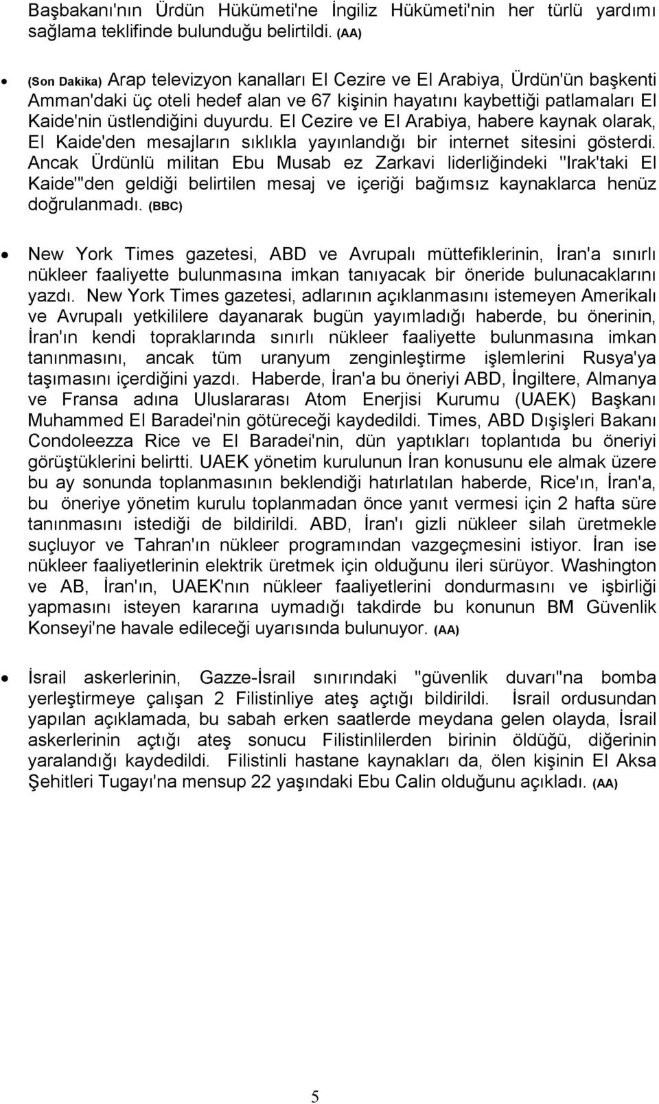 El Cezire ve El Arabiya, habere kaynak olarak, El Kaide'den mesajların sıklıkla yayınlandığı bir internet sitesini gösterdi.