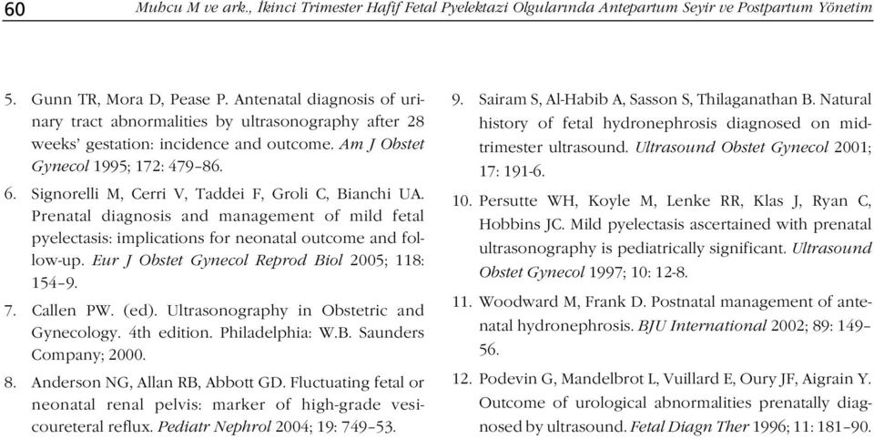 Signorelli M, Cerri V, Taddei F, Groli C, Bianchi UA. Prenatal diagnosis and management of mild fetal pyelectasis: implications for neonatal outcome and follow-up.