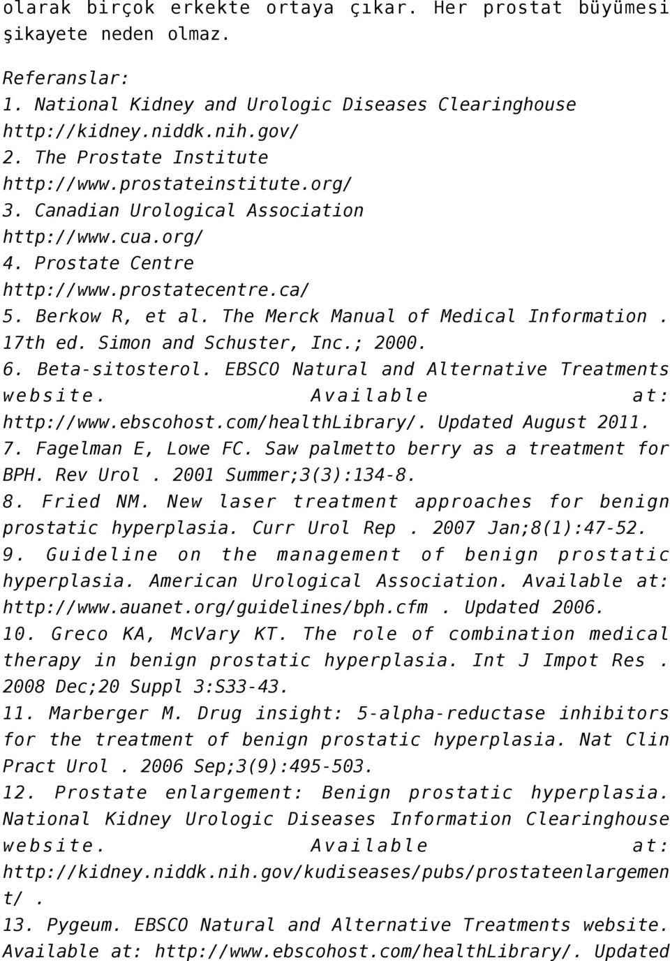 The Merck Manual of Medical Information. 17th ed. Simon and Schuster, Inc.; 2000. 6. Beta-sitosterol. EBSCO Natural and Alternative Treatments website. Available at: http://www.ebscohost.