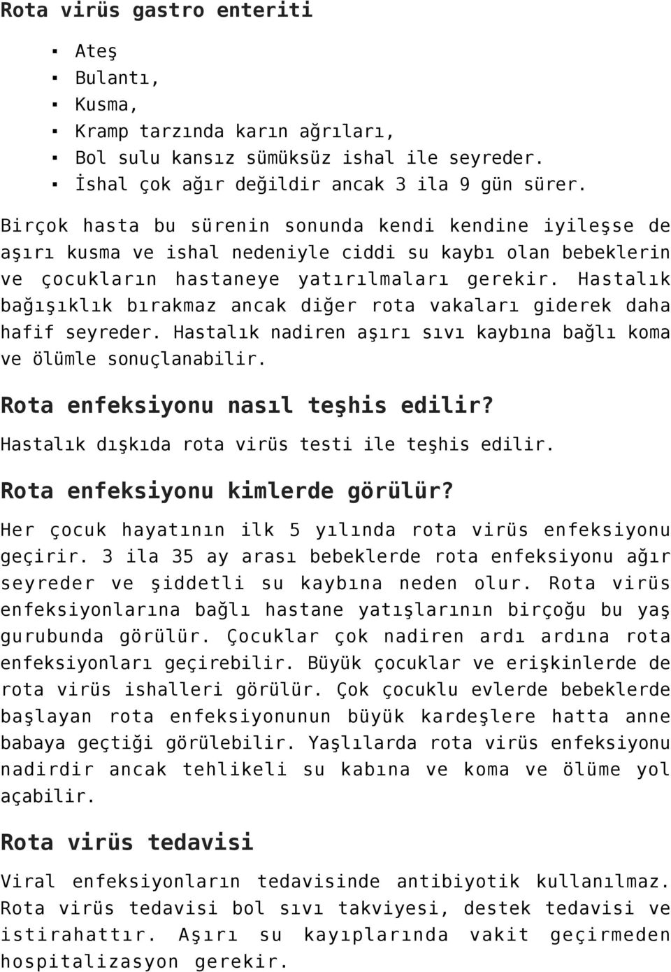 Hastalık bağışıklık bırakmaz ancak diğer rota vakaları giderek daha hafif seyreder. Hastalık nadiren aşırı sıvı kaybına bağlı koma ve ölümle sonuçlanabilir. Rota enfeksiyonu nasıl teşhis edilir?