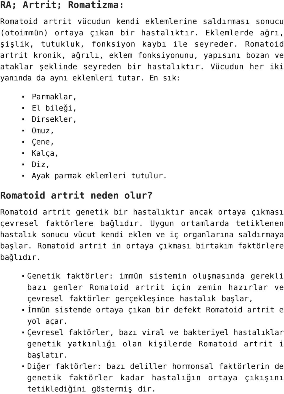 En sık: Parmaklar, El bileği, Dirsekler, Omuz, Çene, Kalça, Diz, Ayak parmak eklemleri tutulur. Romatoid artrit neden olur?