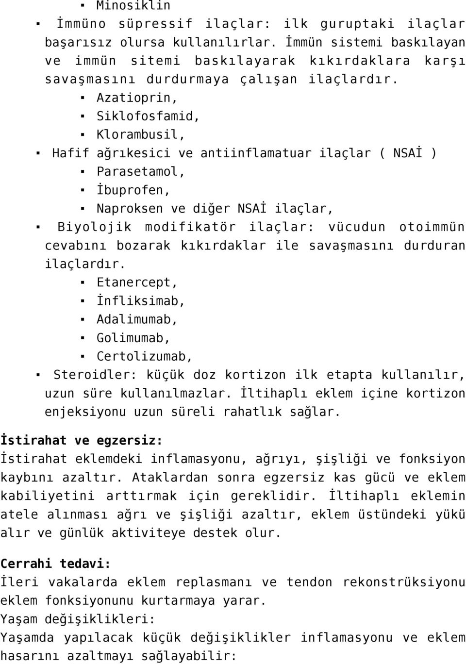 Azatioprin, Siklofosfamid, Klorambusil, Hafif ağrıkesici ve antiinflamatuar ilaçlar ( NSAİ ) Parasetamol, İbuprofen, Naproksen ve diğer NSAİ ilaçlar, Biyolojik modifikatör ilaçlar: vücudun otoimmün