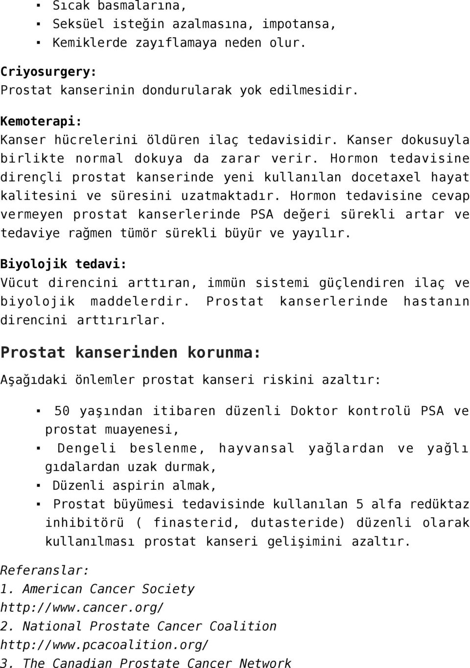 Hormon tedavisine dirençli prostat kanserinde yeni kullanılan docetaxel hayat kalitesini ve süresini uzatmaktadır.