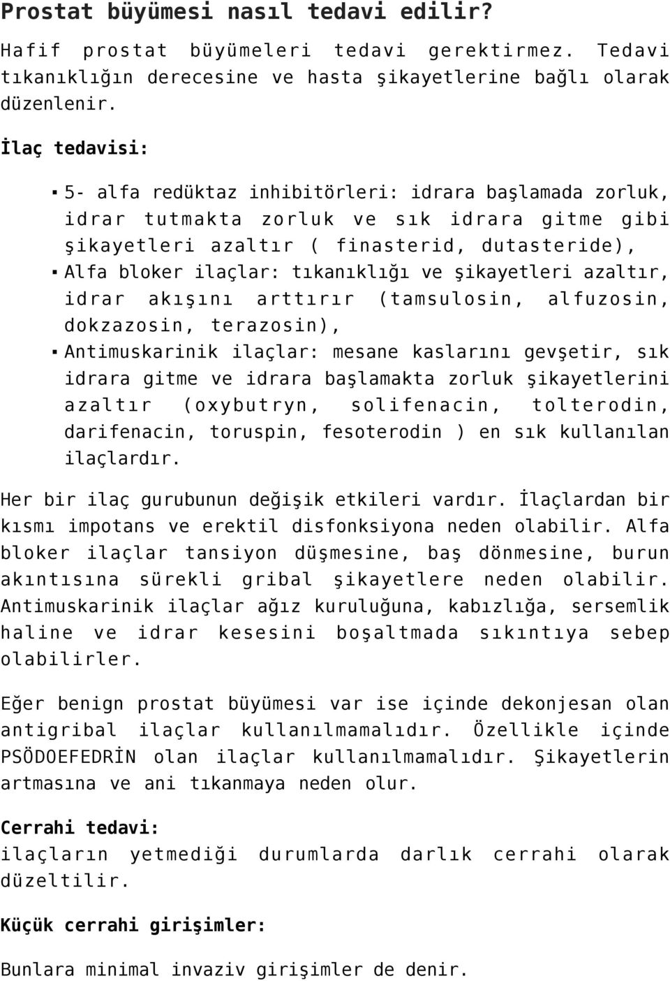 ve şikayetleri azaltır, idrar akışını arttırır (tamsulosin, alfuzosin, dokzazosin, terazosin), Antimuskarinik ilaçlar: mesane kaslarını gevşetir, sık idrara gitme ve idrara başlamakta zorluk