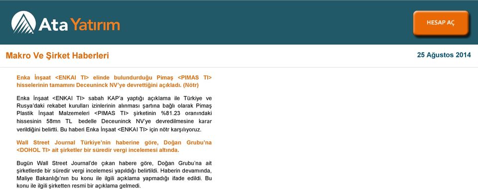 %81.23 oranındaki hissesinin 58mn TL bedelle Deceuninck NV ye devredilmesine karar verildiğini belirtti. Bu haberi Enka İnşaat <ENKAI TI> için nötr karşılıyoruz.