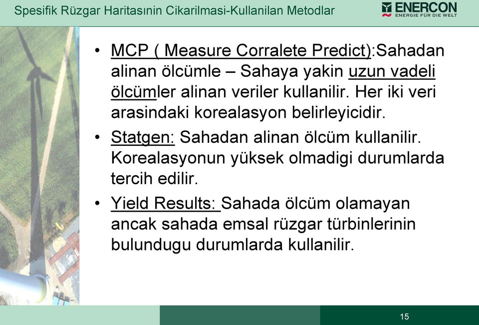 Her iki veri arasindaki korealasyon belirleyicidir. Statgen: Sahadan alinan ölcüm kullanilir.