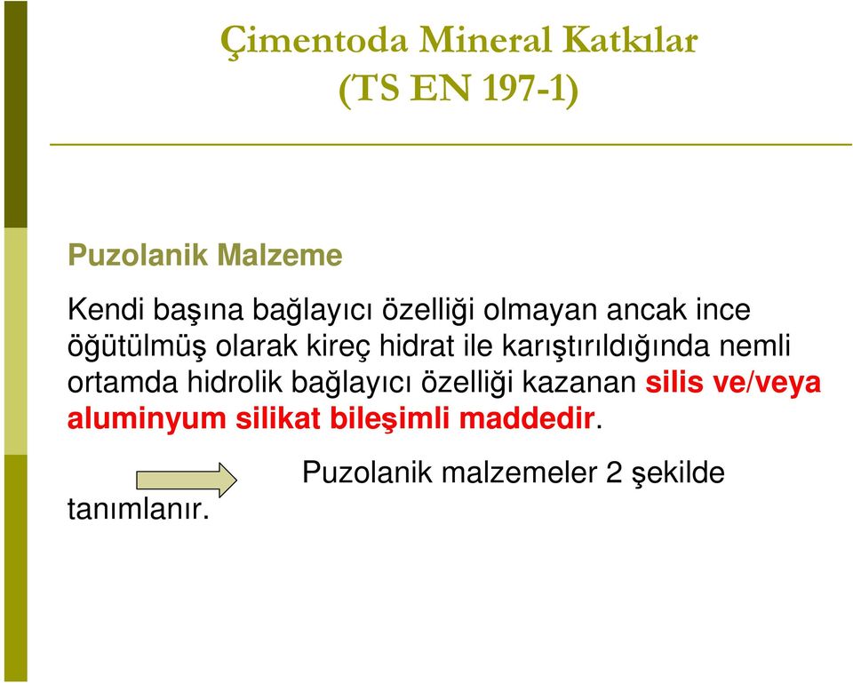 karıştırıldığında nemli ortamda hidrolik bağlayıcı özelliği kazanan silis