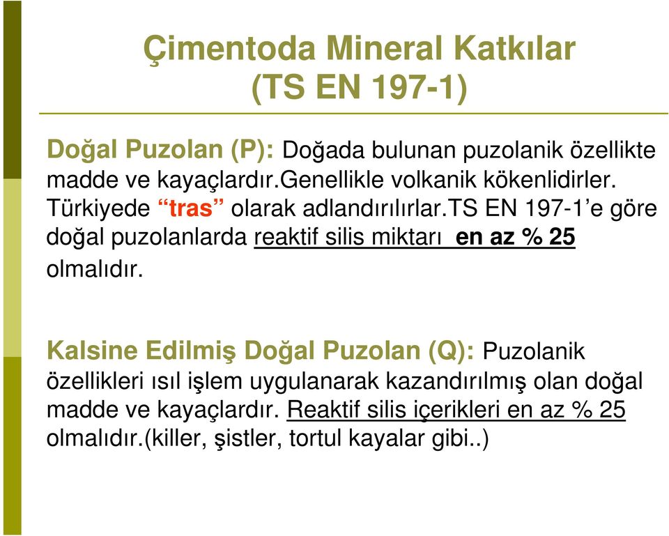 ts EN 197-1 e göre doğal puzolanlarda reaktif silis miktarı en az % 25 olmalıdır.