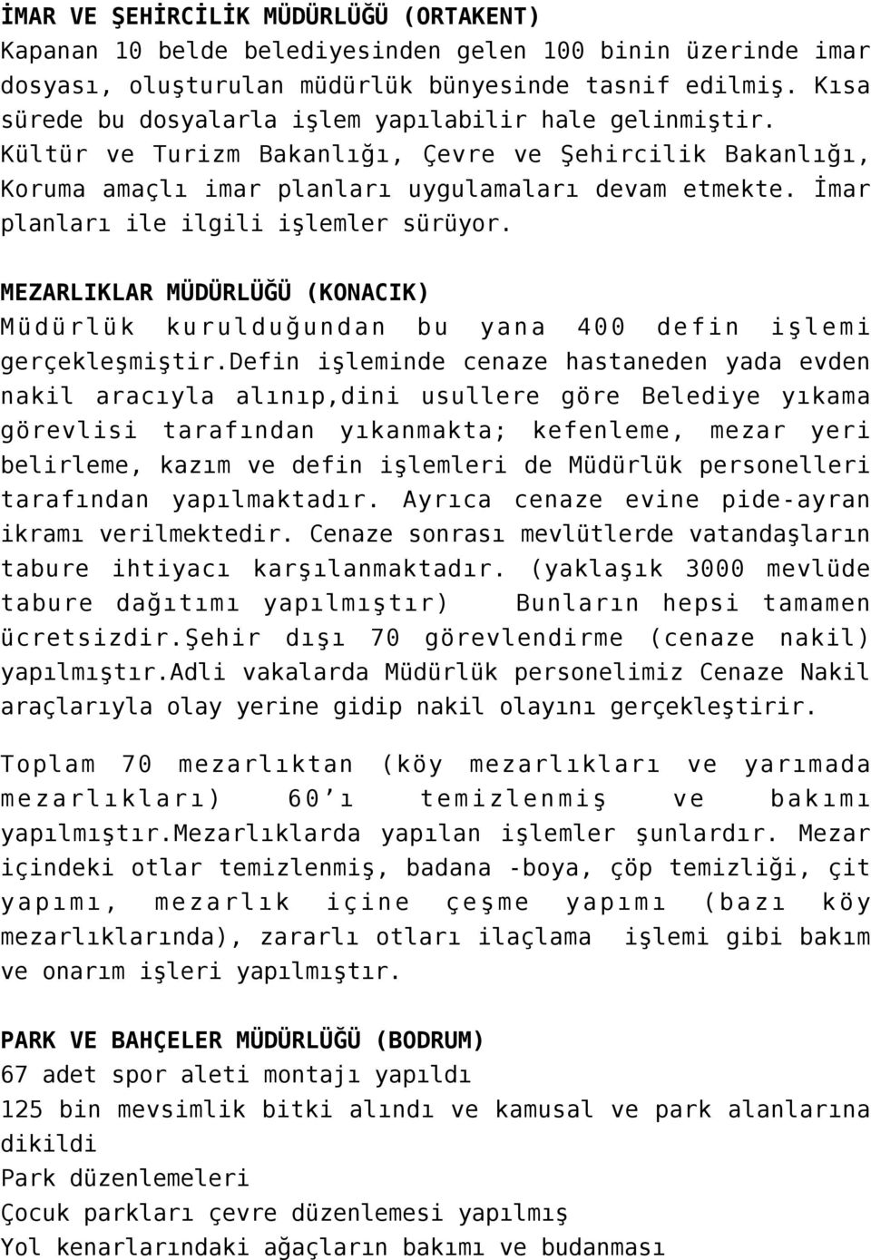 İmar planları ile ilgili işlemler sürüyor. MEZARLIKLAR MÜDÜRLÜĞÜ (KONACIK) Müdürlük kurulduğundan bu yana 400 defin işlemi gerçekleşmiştir.