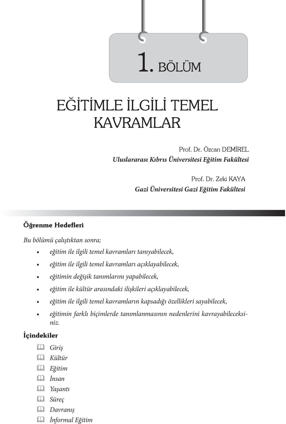 Zeki KAYA Gazi Üniversitesi Gazi Eğitim Fakültesi Öğrenme Hedefleri Bu bölümü çalıştıktan sonra; eğitim ile ilgili temel kavramları tanıyabilecek, eğitim ile