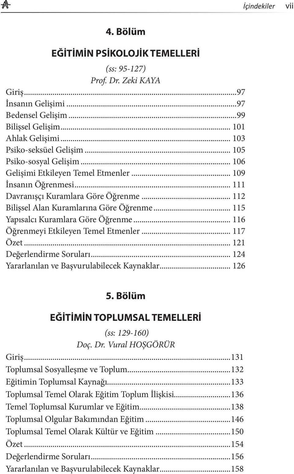 .. 112 Bilişsel Alan Kuramlarına Göre Öğrenme... 115 Yapısalcı Kuramlara Göre Öğrenme... 116 Öğrenmeyi Etkileyen Temel Etmenler... 117 Özet... 121 Değerlendirme Soruları.