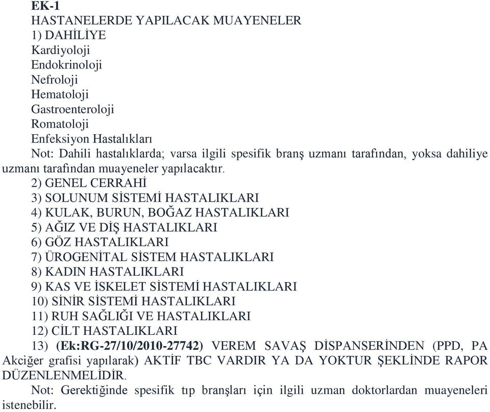 2) GENEL CERRAHİ 3) SOLUNUM SİSTEMİ HASTALIKLARI 4) KULAK, BURUN, BOĞAZ HASTALIKLARI 5) AĞIZ VE DİŞ HASTALIKLARI 6) GÖZ HASTALIKLARI 7) ÜROGENİTAL SİSTEM HASTALIKLARI 8) KADIN HASTALIKLARI 9) KAS VE