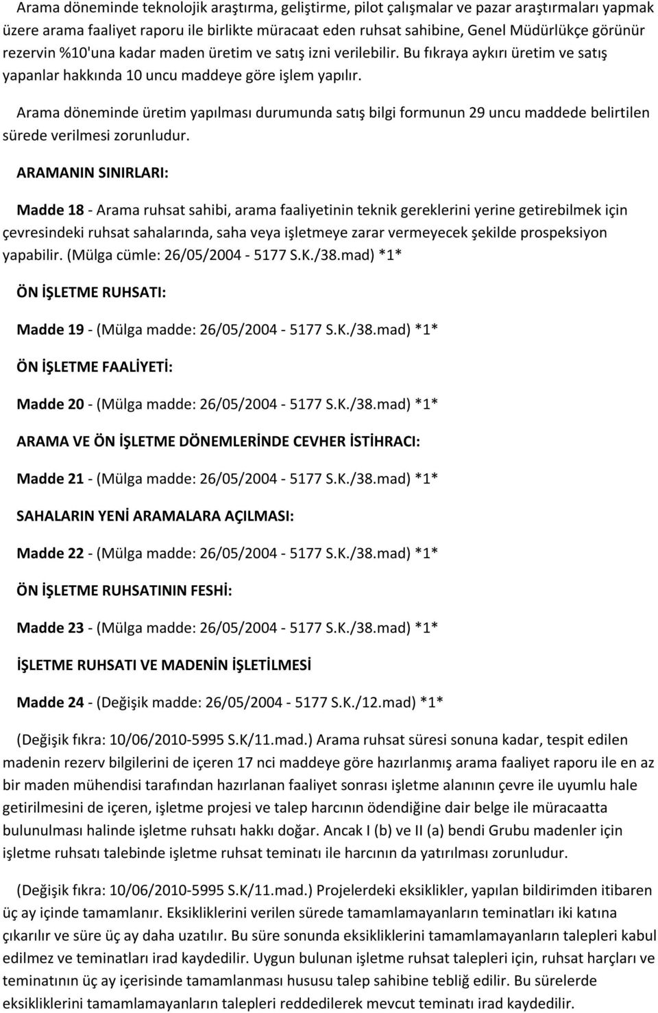 Arama döneminde üretim yapılması durumunda satış bilgi formunun 29 uncu maddede belirtilen sürede verilmesi zorunludur.