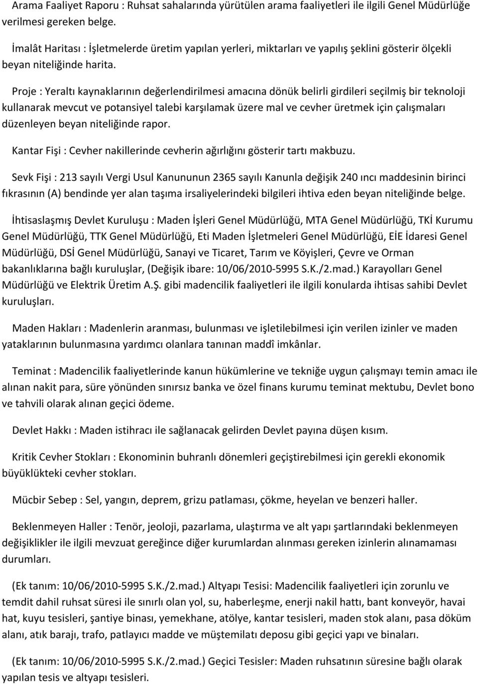 Proje : Yeraltı kaynaklarının değerlendirilmesi amacına dönük belirli girdileri seçilmiş bir teknoloji kullanarak mevcut ve potansiyel talebi karşılamak üzere mal ve cevher üretmek için çalışmaları