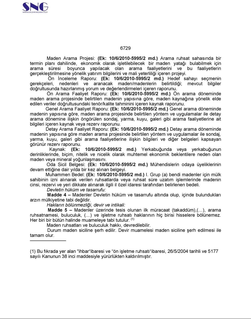 gerçekleştirilmesine yönelik yatırım bilgilerini ve mali yeterliliği içeren projeyi. Ön İnceleme Raporu: (Ek: 10/6/2010-5995/2 md.