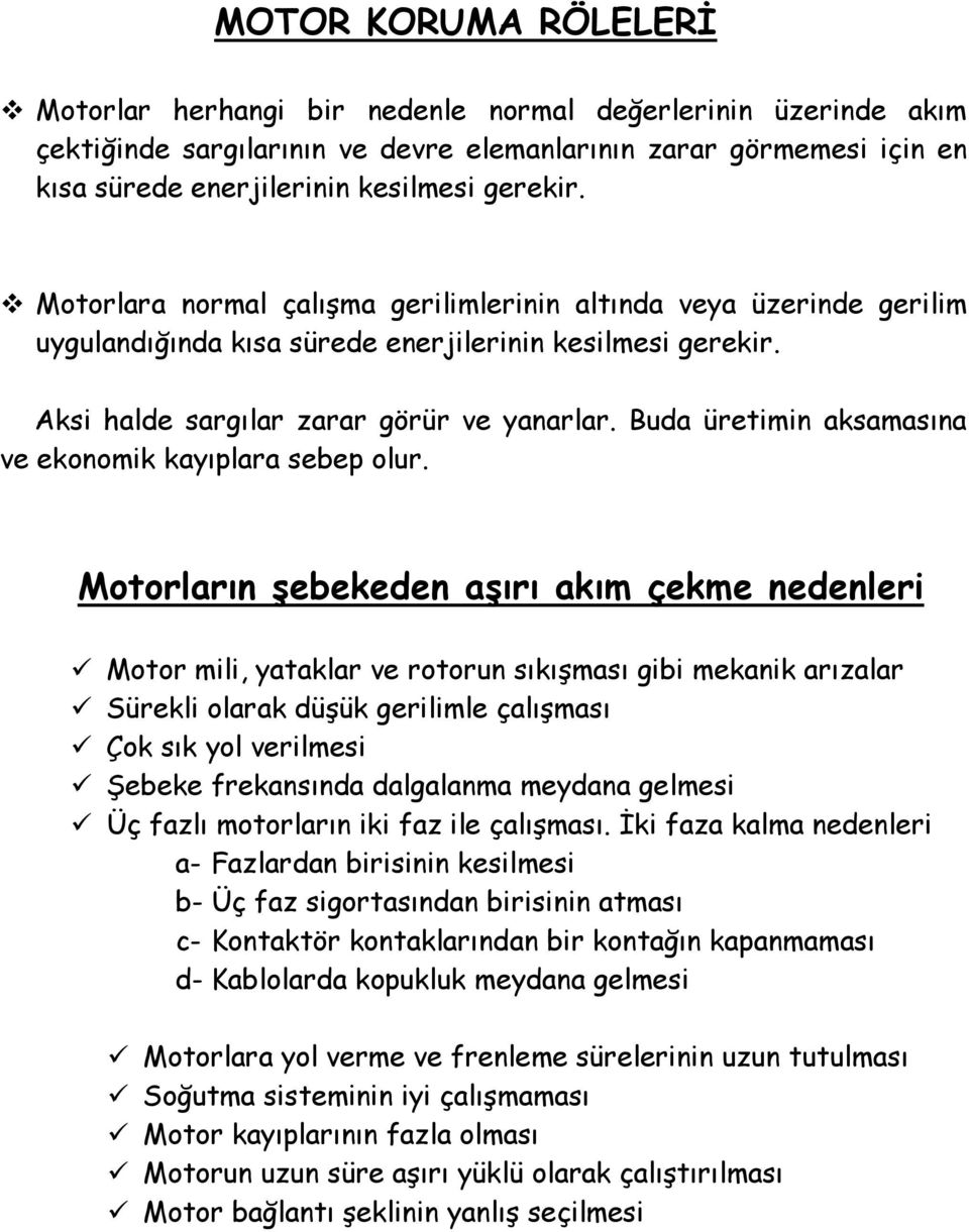 Buda üretimin aksamasına ve ekonomik kayıplara sebep olur.