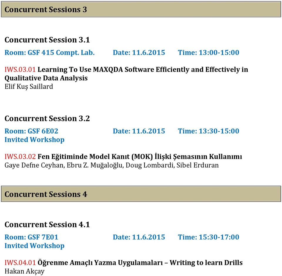 02 Date: 11.6.2015 Time: 13:30-15:00 Invited Workshop IWS.03.02 Fen Eğitiminde Model Kanıt (MOK) İlişki Şemasının Kullanımı Gaye Defne Ceyhan, Ebru Z.