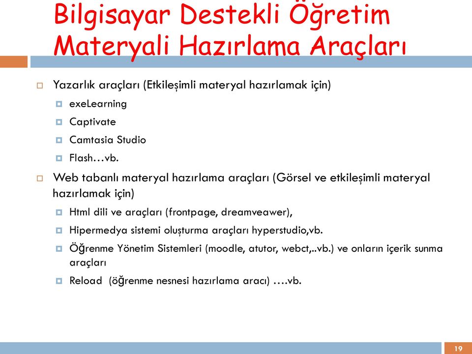 Web tabanlı materyal hazırlama araçları (Görsel ve etkileşimli materyal hazırlamak için) Html dili ve araçları (frontpage,