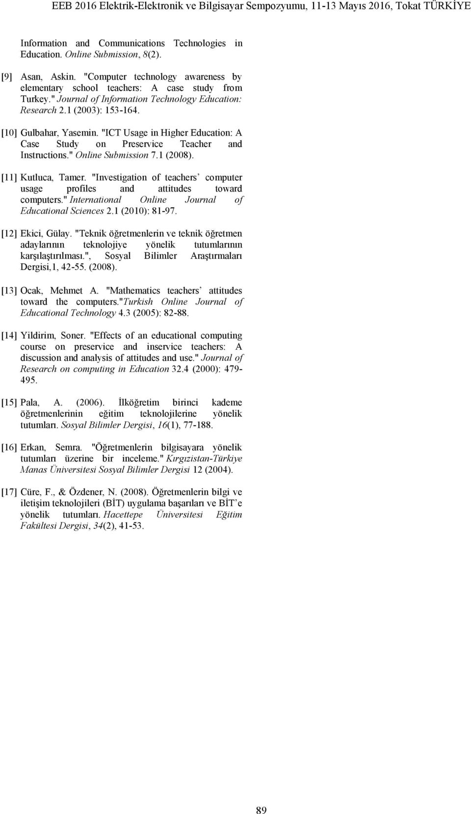 " Online Submission 7.1 (2008). [11] Kutluca, Tamer. "Investigation of teachers computer usage profiles and attitudes toward computers." International Online Journal of Educational Sciences 2.