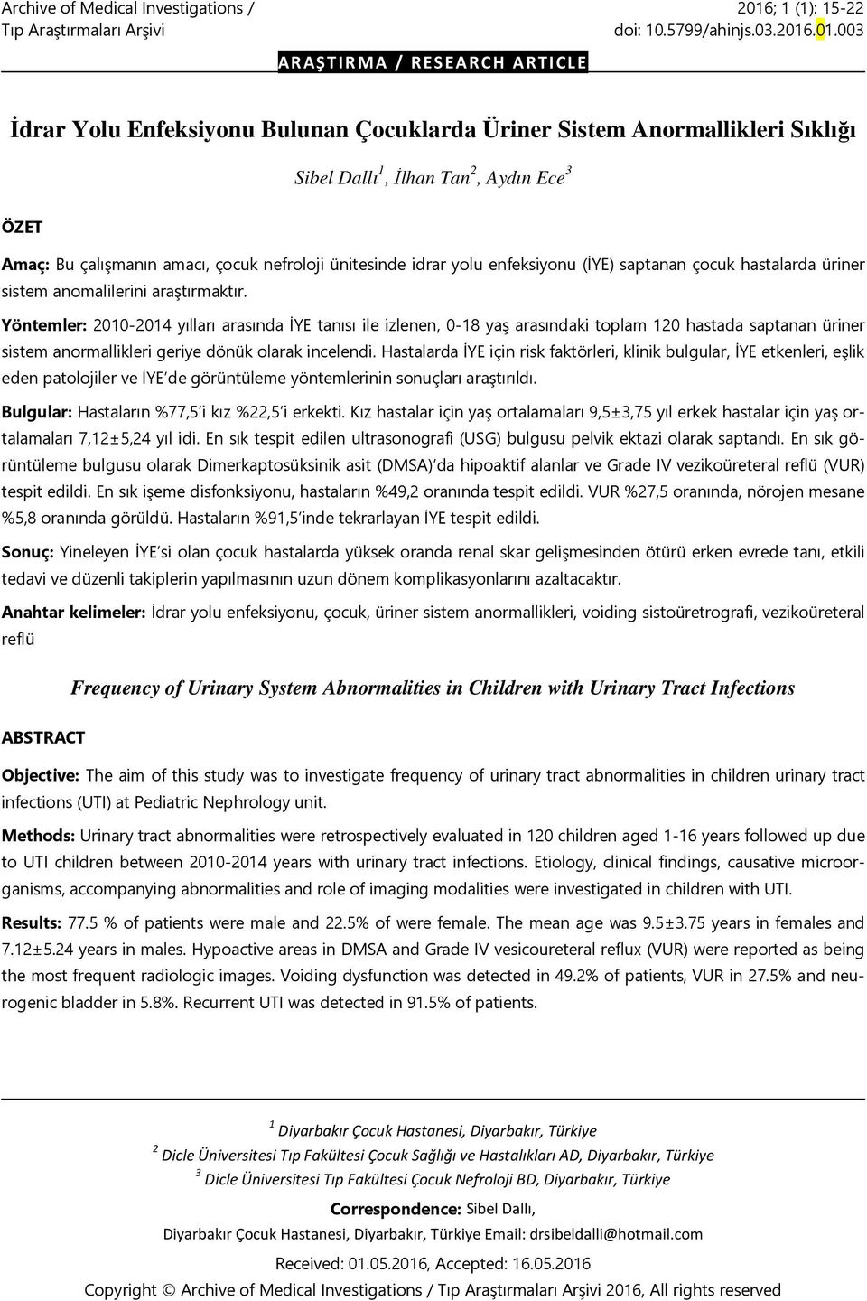 .01.003 ARAŞTIRMA / RESEARCH ARTICLE İdrar Yolu Enfeksiyonu Bulunan Çocuklarda Üriner Sistem Anormallikleri Sıklığı Sibel Dallı 1, İlhan Tan 2, Aydın Ece 3 ÖZET Amaç: Bu çalışmanın amacı, çocuk