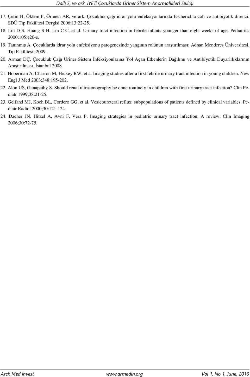 Çocuklarda idrar yolu enfeksiyonu patogenezinde yangının rolünün araştırılması: Adnan Menderes Üniversitesi, Tıp Fakültesi; 2009. 20. Arman DÇ.