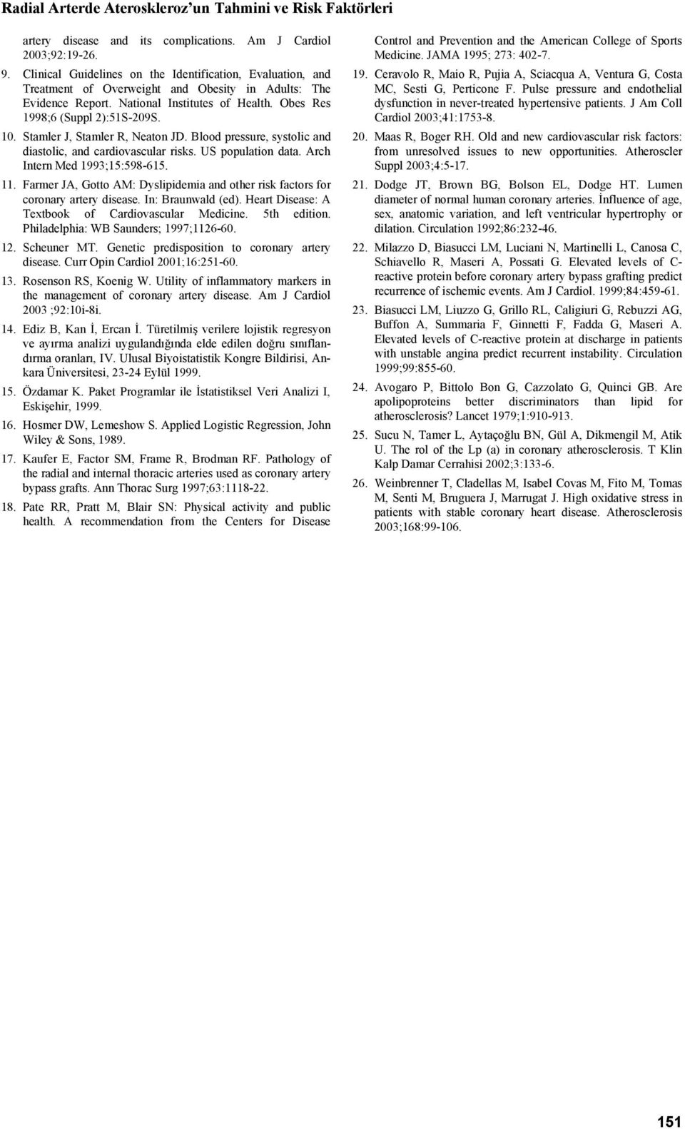 Stamler J, Stamler R, Neaton JD. Blood pressure, systolic and diastolic, and cardiovascular risks. US population data. Arch Intern Med 1993;15:598-615. 11.